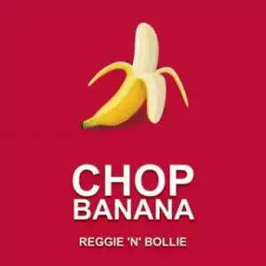 Reggie N Bollie - Chop Banana